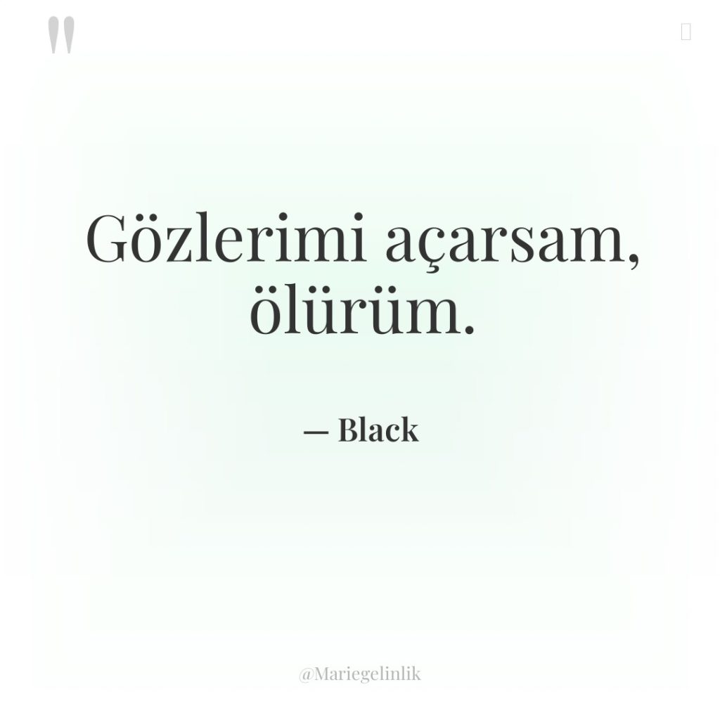 Gözlerimi açarsam, ölürüm.