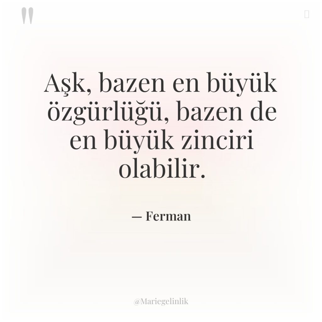 Aşk, bazen en büyük özgürlüğü, bazen de en büyük zinciri…