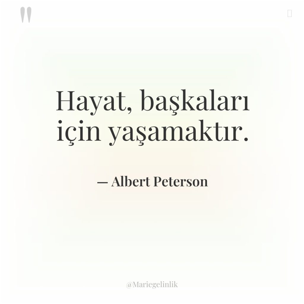 Hayat, başkaları için yaşamaktır.