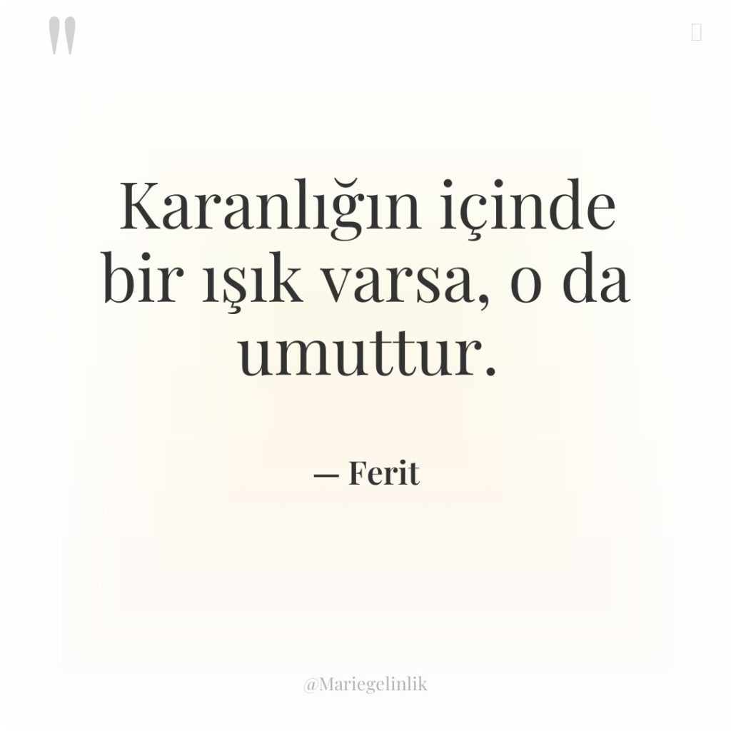 Karanlığın içinde bir ışık varsa, o da umuttur.