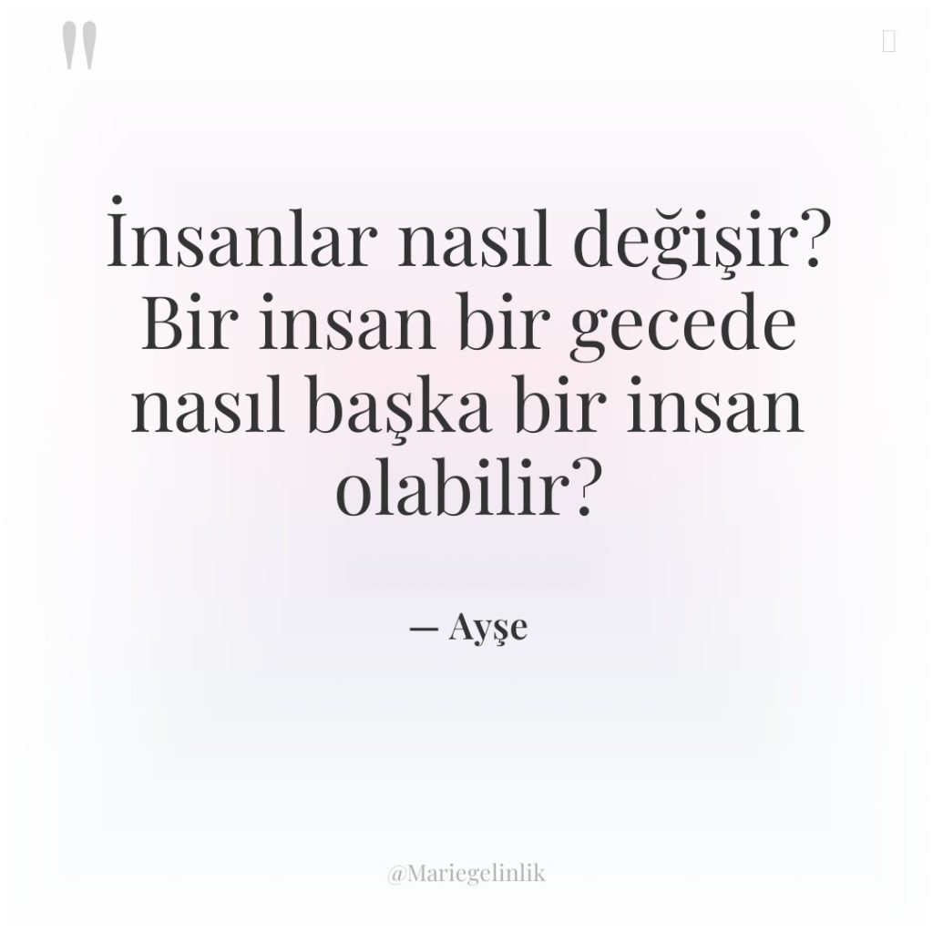 İnsanlar nasıl değişir? Bir insan bir gecede nasıl başka bir…