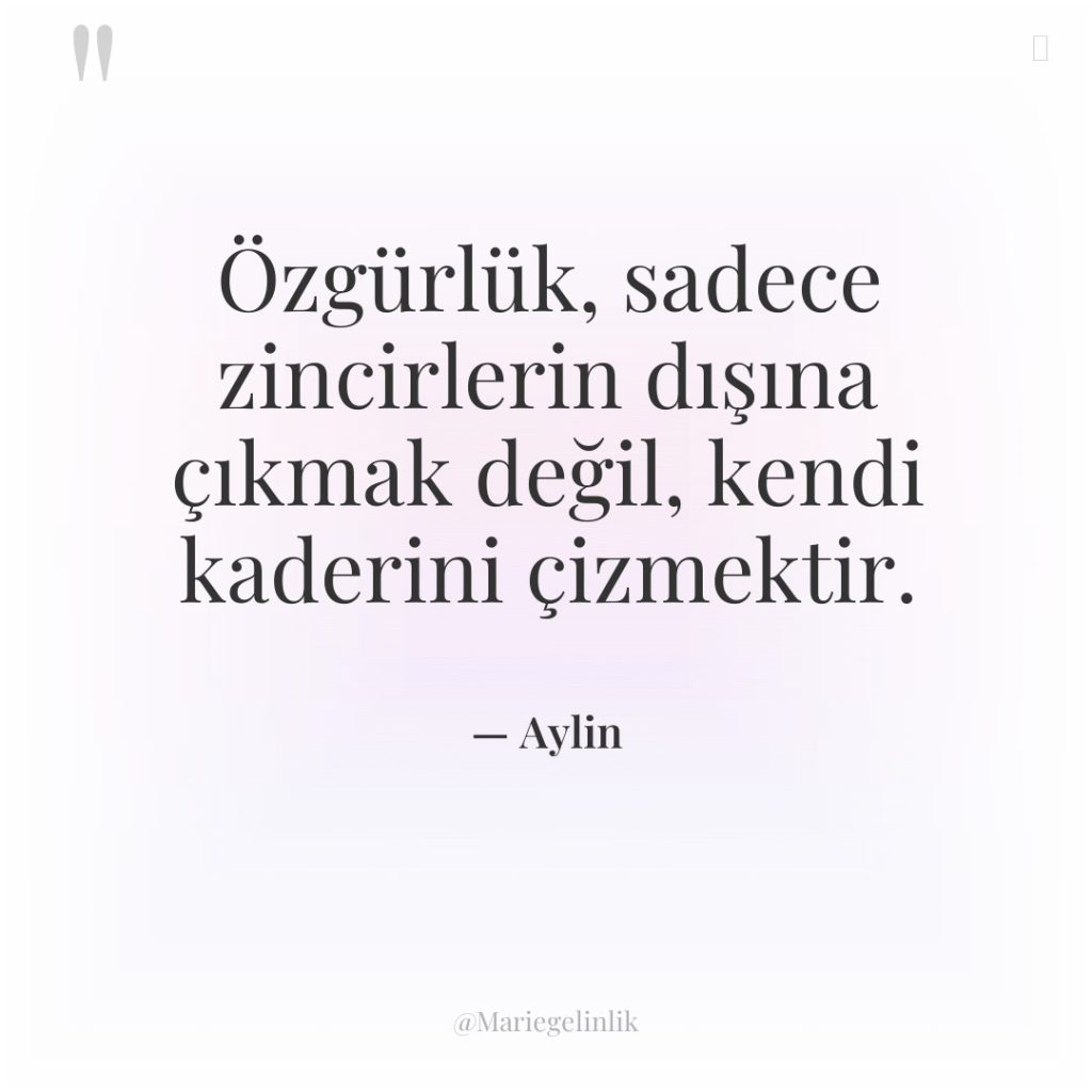 Özgürlük, sadece zincirlerin dışına çıkmak değil, kendi kaderini çizmektir.