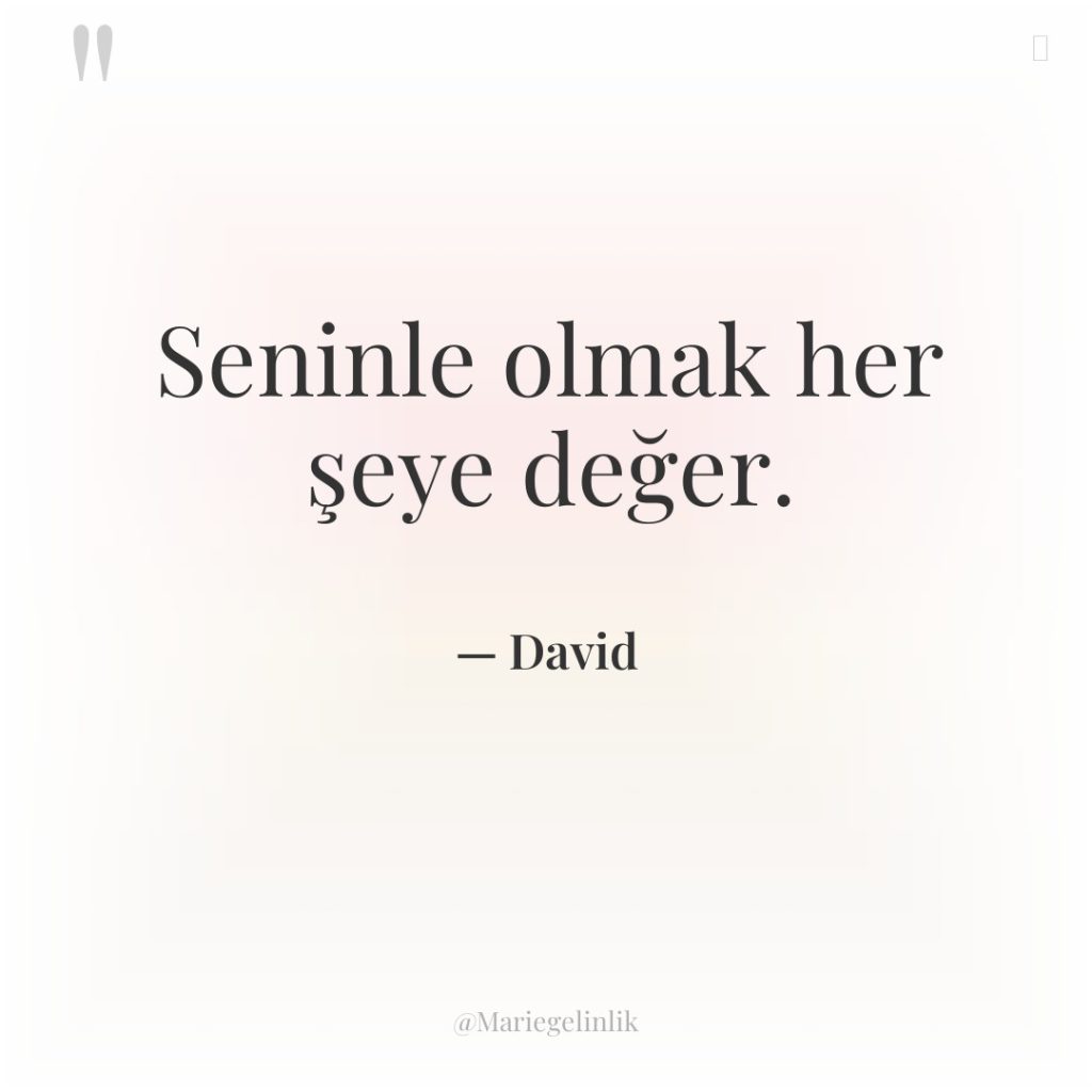 Seninle olmak her şeye değer.