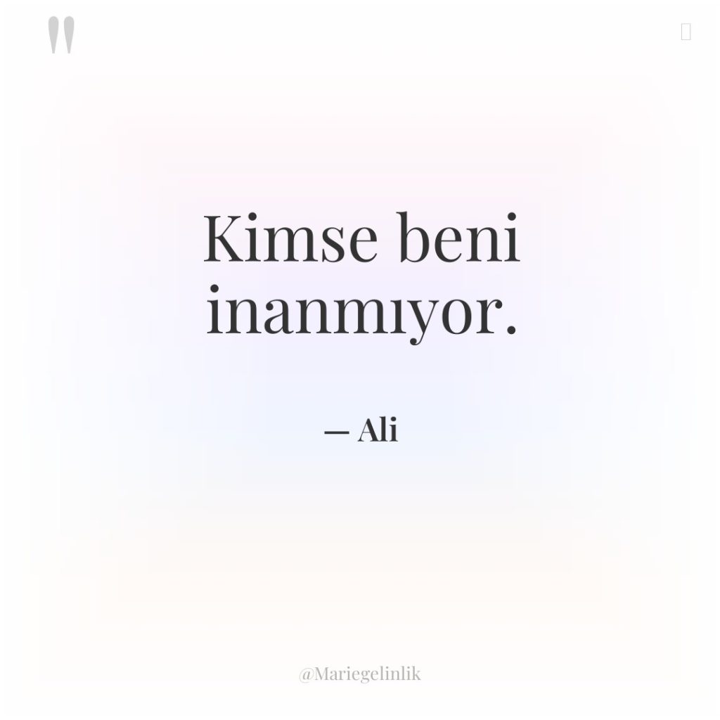 Kimse beni inanmıyor.