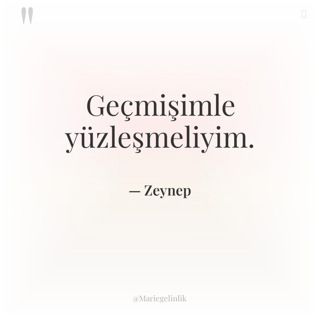 Geçmişimle yüzleşmeliyim.