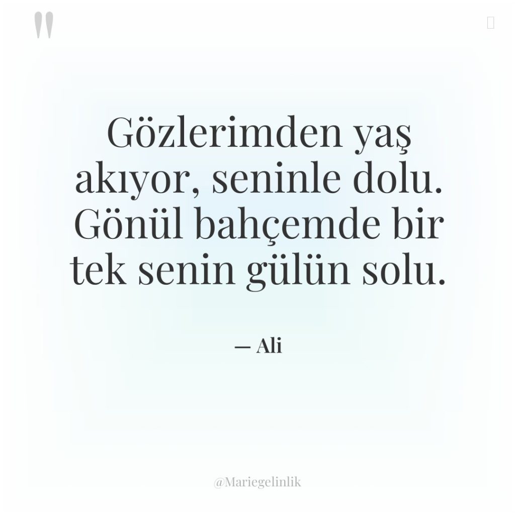 Gözlerimden yaş akıyor, seninle dolu. Gönül bahçemde bir tek senin…