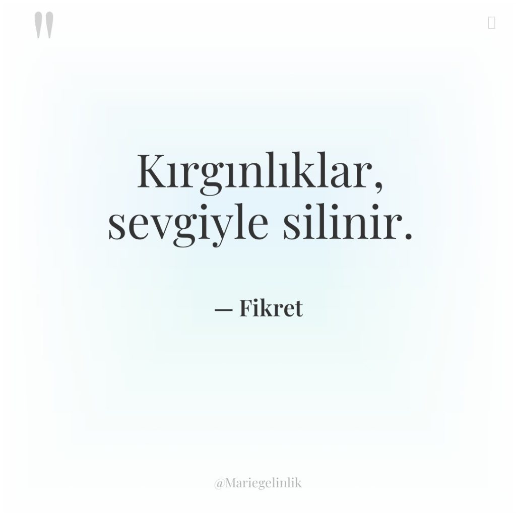 Kırgınlıklar, sevgiyle silinir.