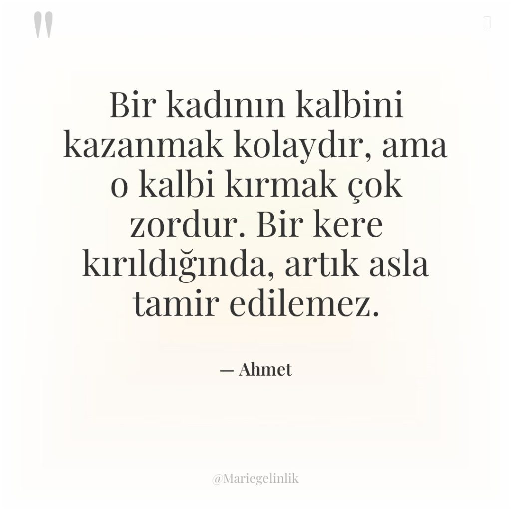 Bir kadının kalbini kazanmak kolaydır, ama o kalbi kırmak çok…