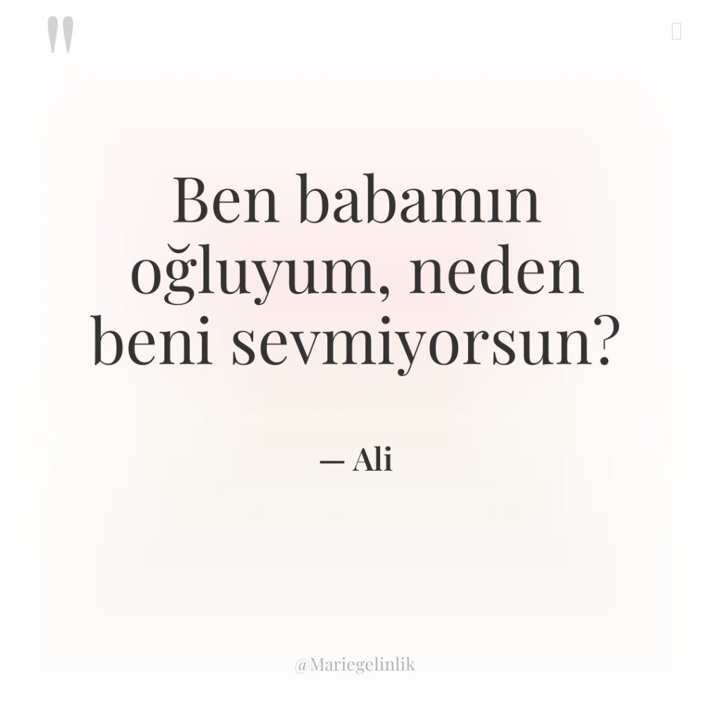 Ben babamın oğluyum, neden beni sevmiyorsun?