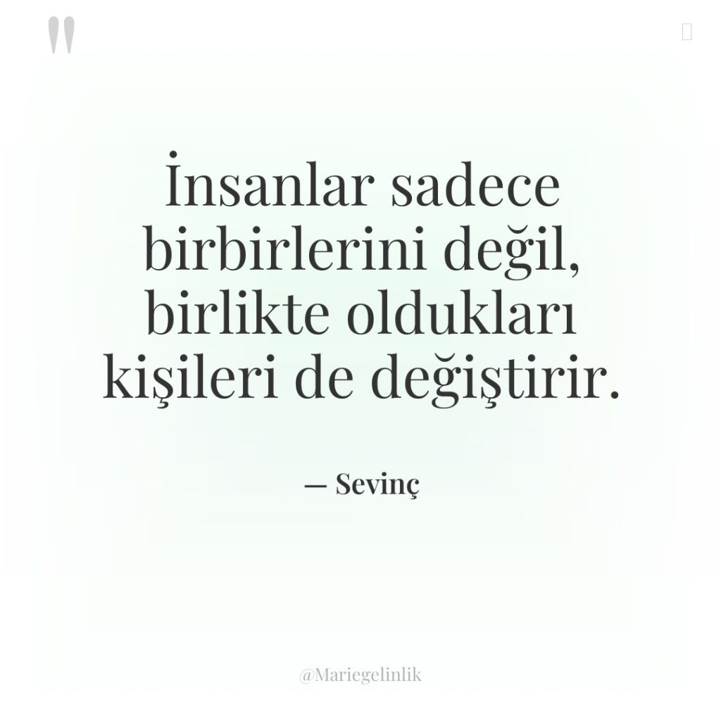 İnsanlar sadece birbirlerini değil, birlikte oldukları kişileri de değiştirir.
