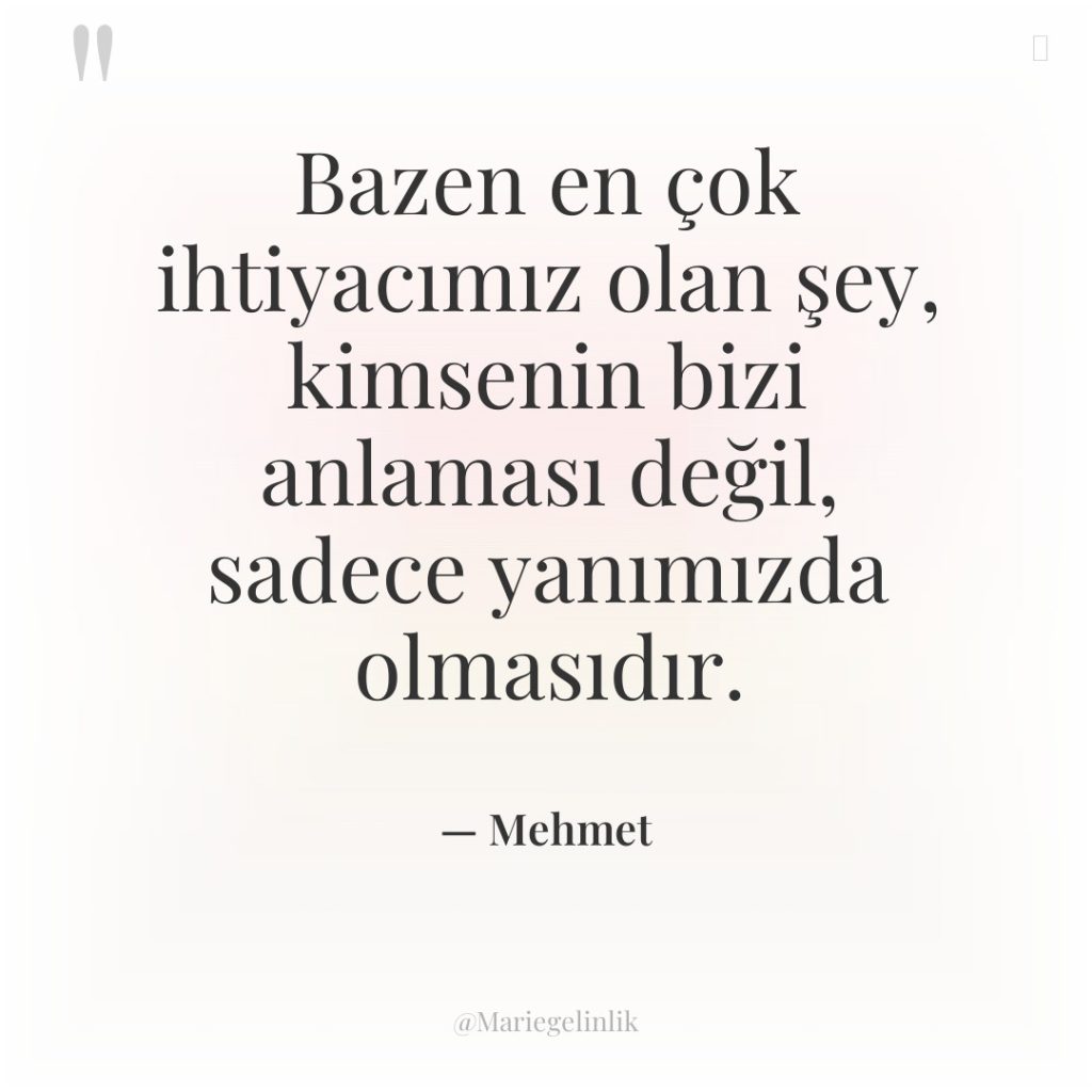 Bazen en çok ihtiyacımız olan şey, kimsenin bizi anlaması değil,…