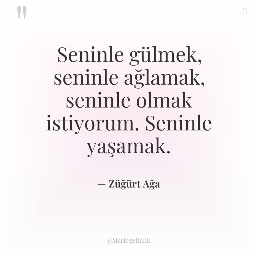 Seninle gülmek, seninle ağlamak, seninle olmak istiyorum. Seninle yaşamak.