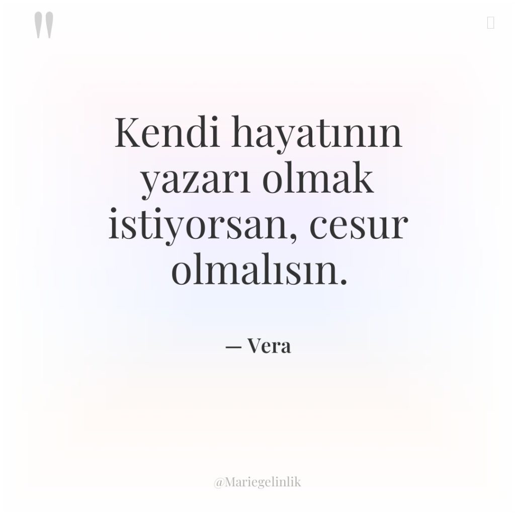 Kendi hayatının yazarı olmak istiyorsan, cesur olmalısın.