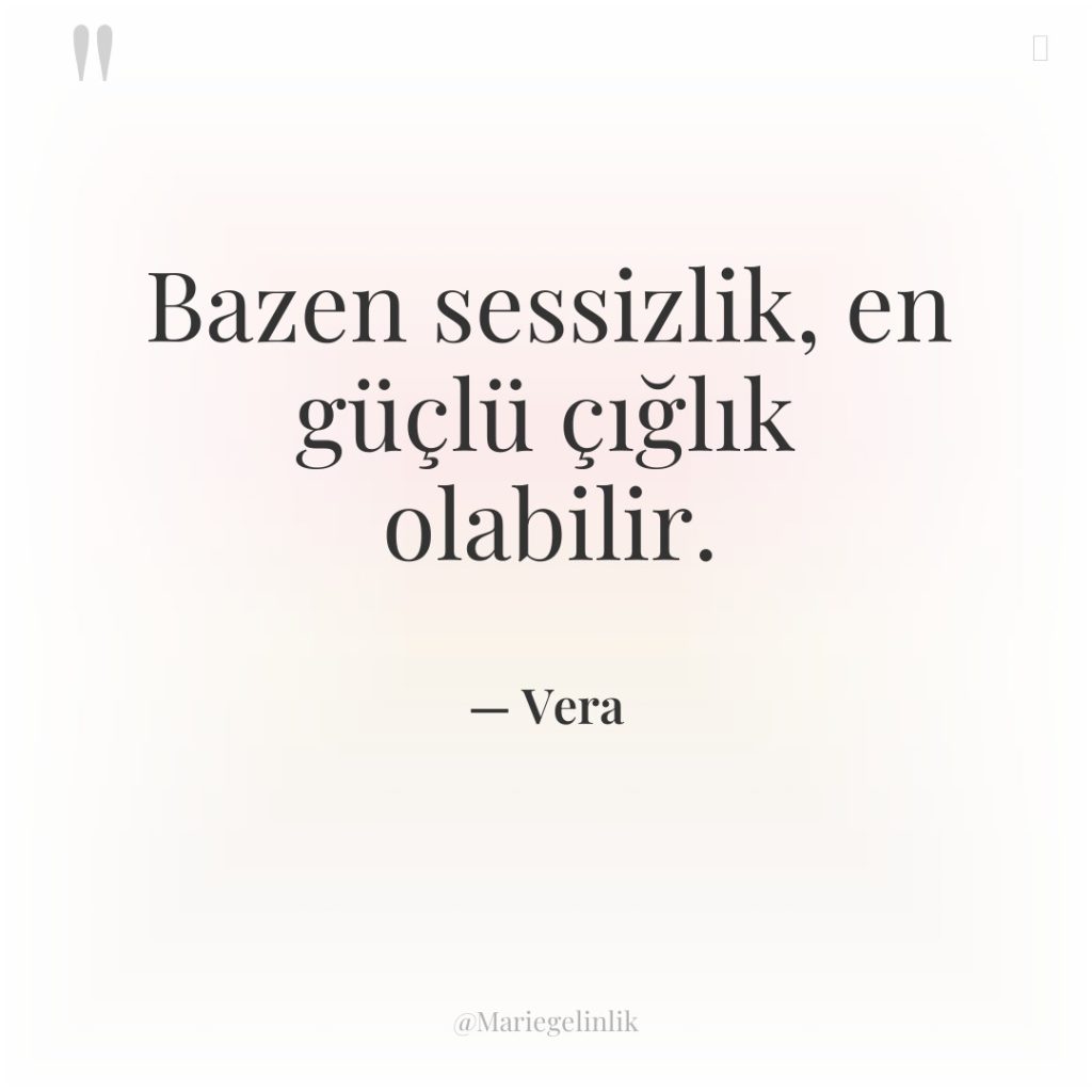 Bazen sessizlik, en güçlü çığlık olabilir.