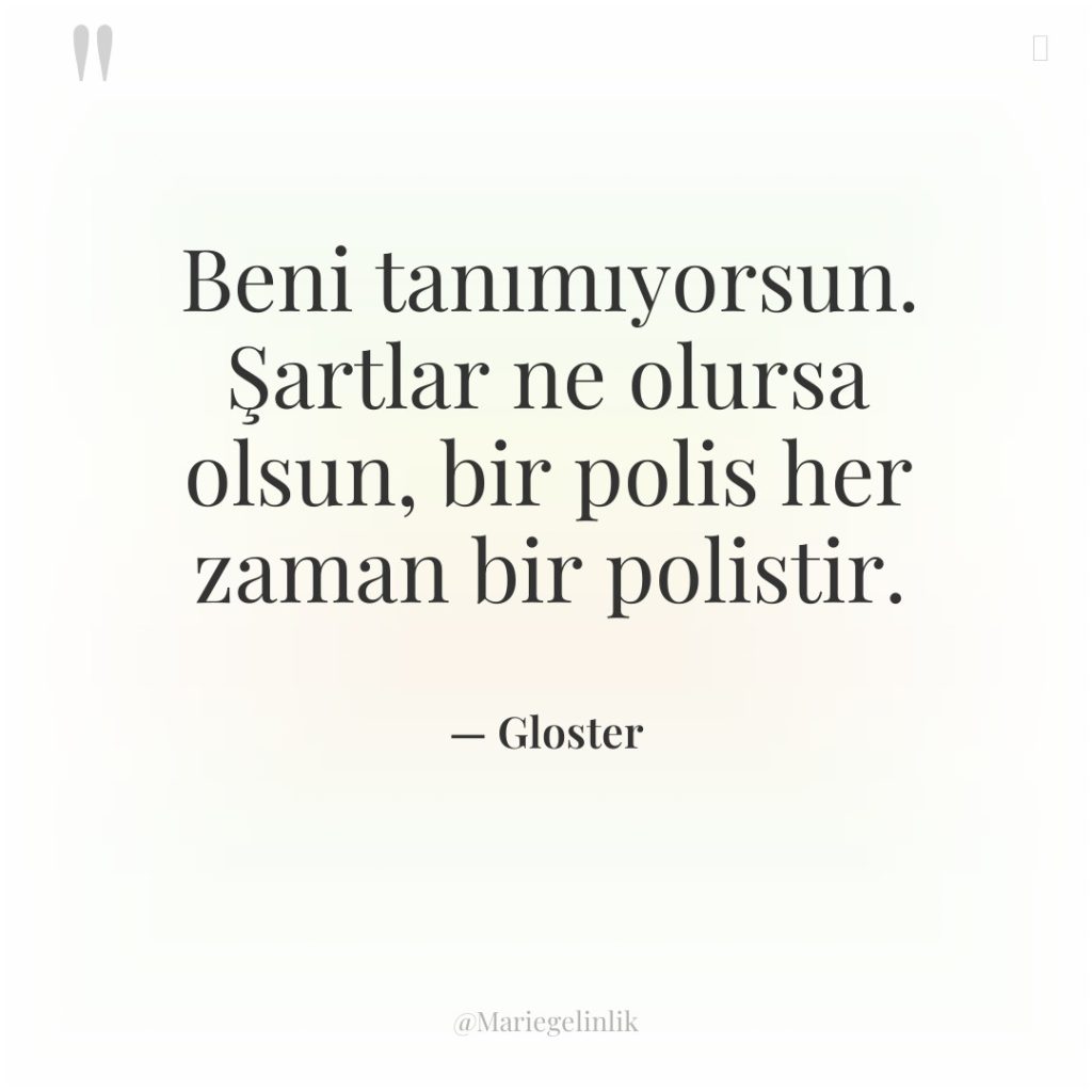 Beni tanımıyorsun. Şartlar ne olursa olsun, bir polis her zaman…