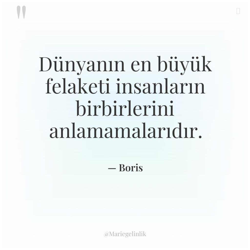 Dünyanın en büyük felaketi insanların birbirlerini anlamamalarıdır.