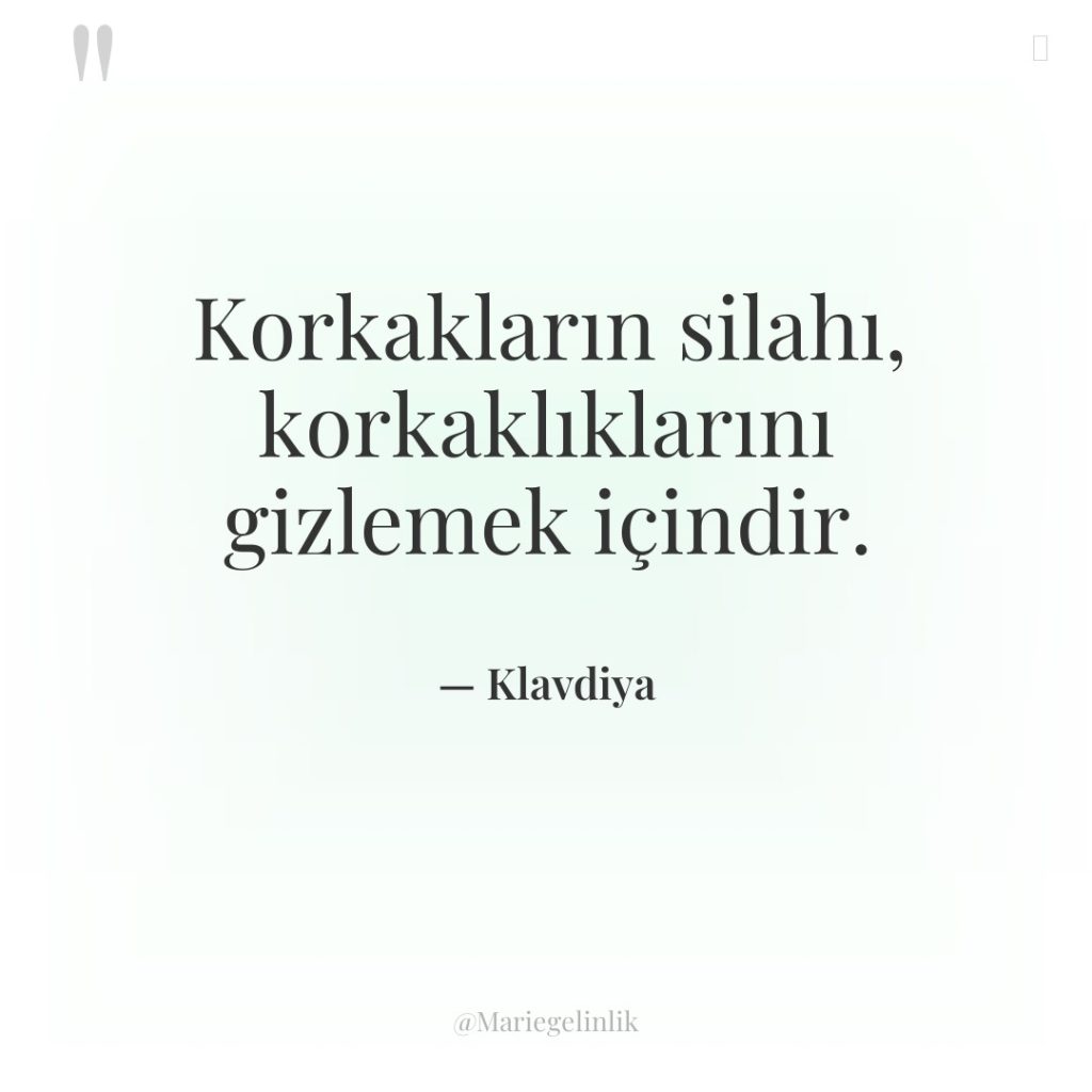 Korkakların silahı, korkaklıklarını gizlemek içindir.