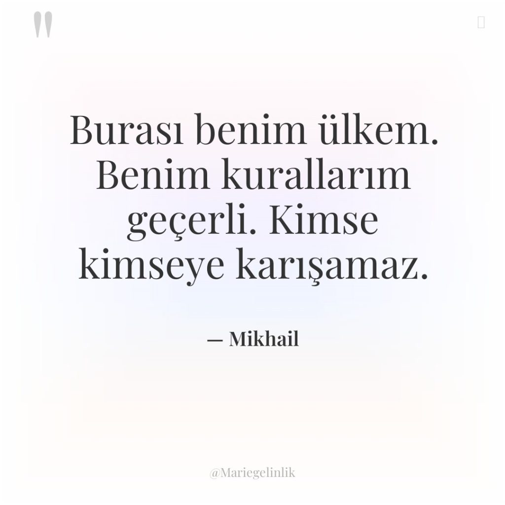 Burası benim ülkem. Benim kurallarım geçerli. Kimse kimseye karışamaz.