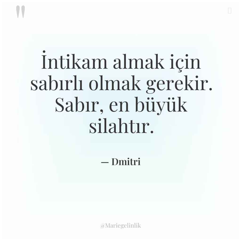 İntikam almak için sabırlı olmak gerekir. Sabır, en büyük silahtır.