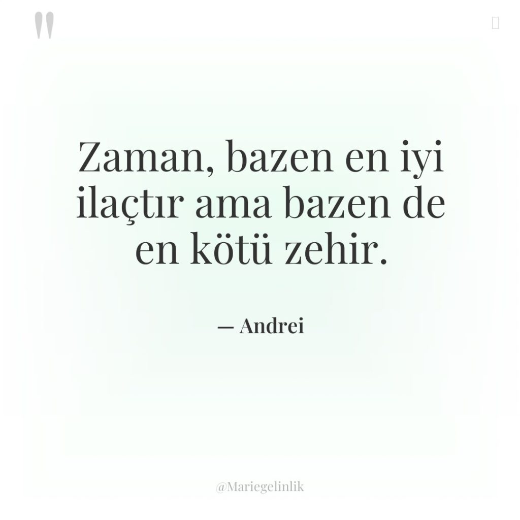 Zaman, bazen en iyi ilaçtır ama bazen de en kötü…