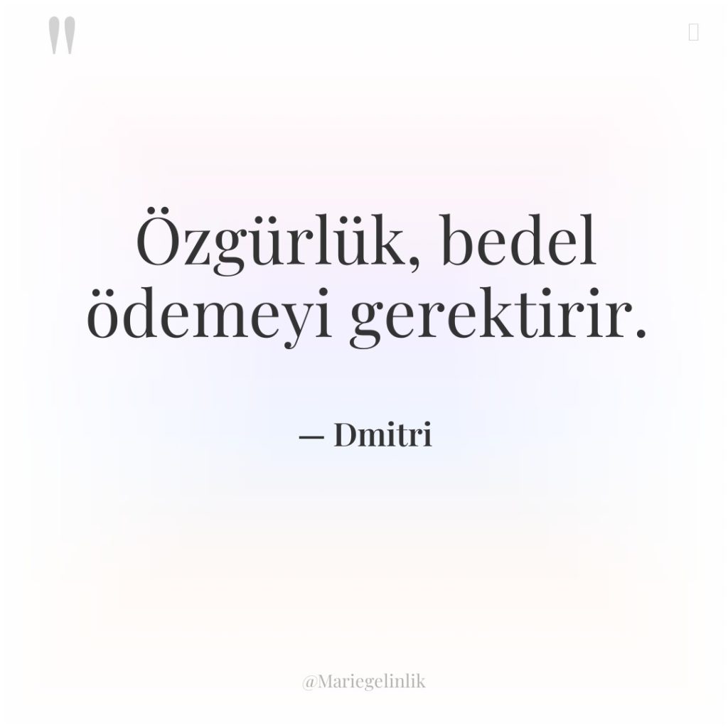 Özgürlük, bedel ödemeyi gerektirir.