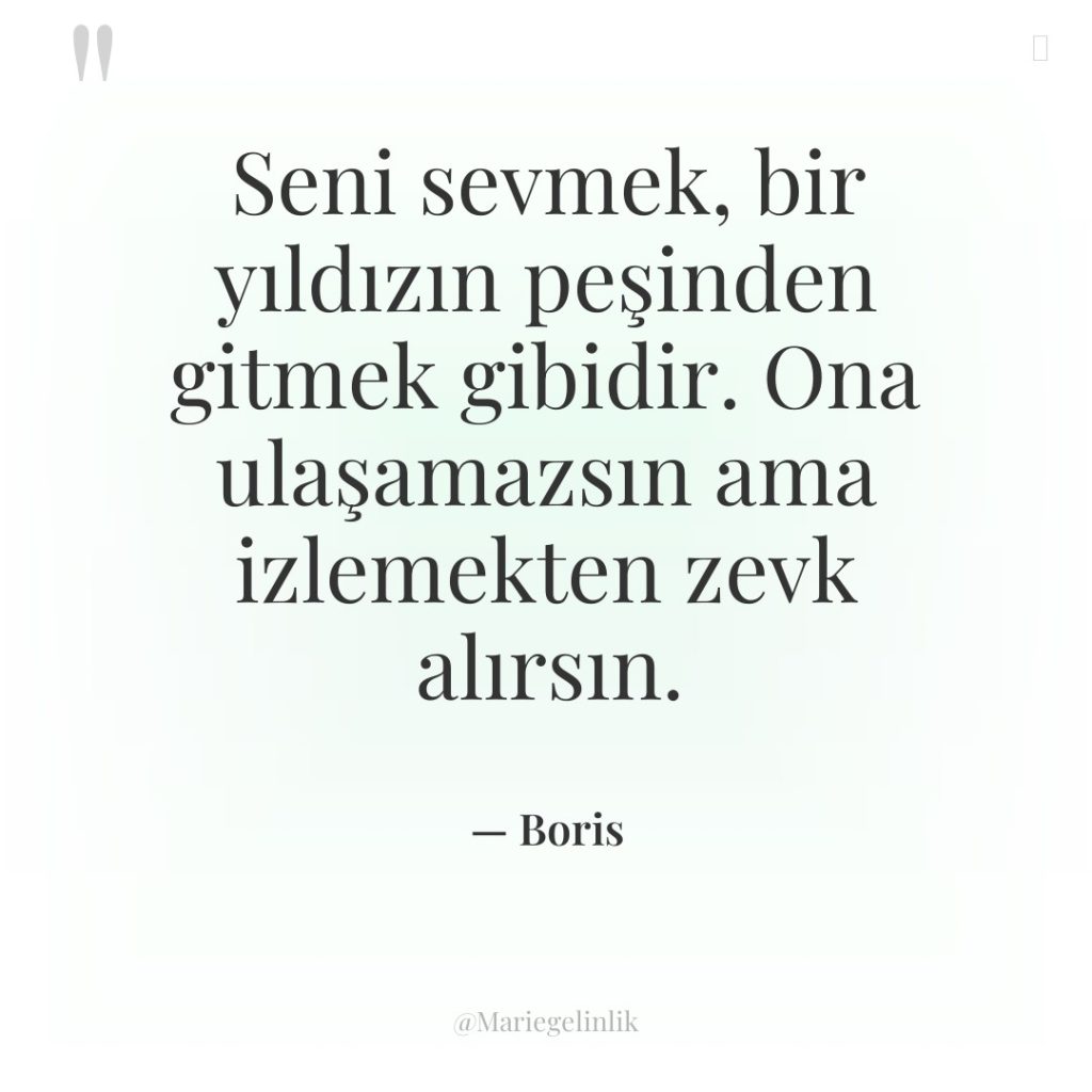 Seni sevmek, bir yıldızın peşinden gitmek gibidir. Ona ulaşamazsın ama…