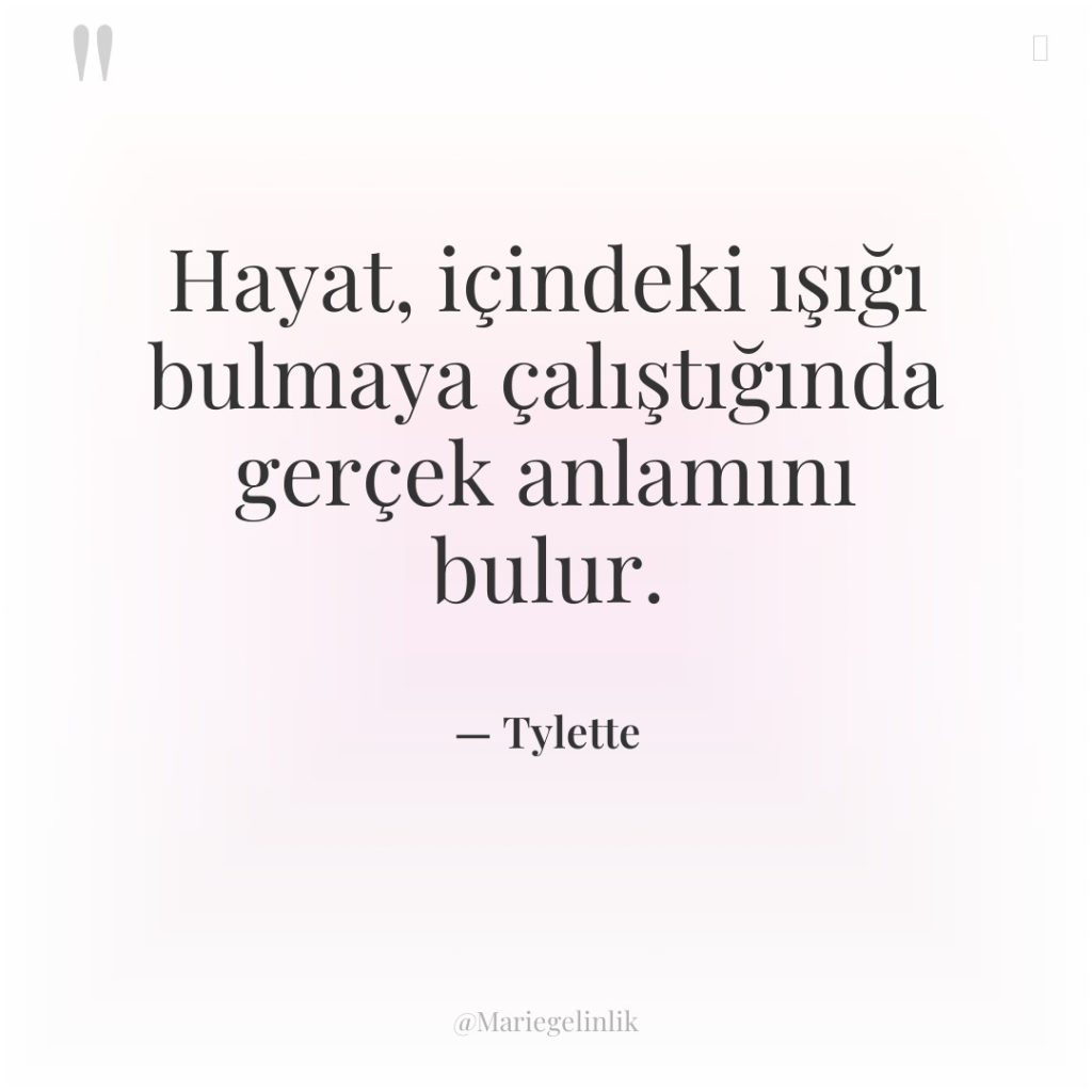 Hayat, içindeki ışığı bulmaya çalıştığında gerçek anlamını bulur.