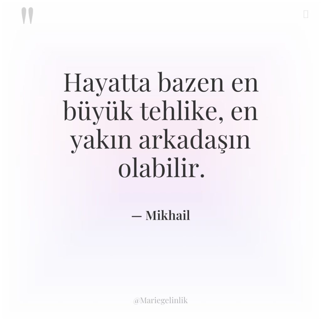 Hayatta bazen en büyük tehlike, en yakın arkadaşın olabilir.