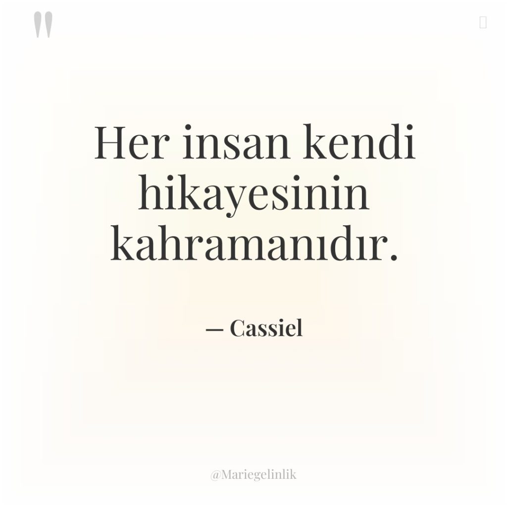 Her insan kendi hikayesinin kahramanıdır.