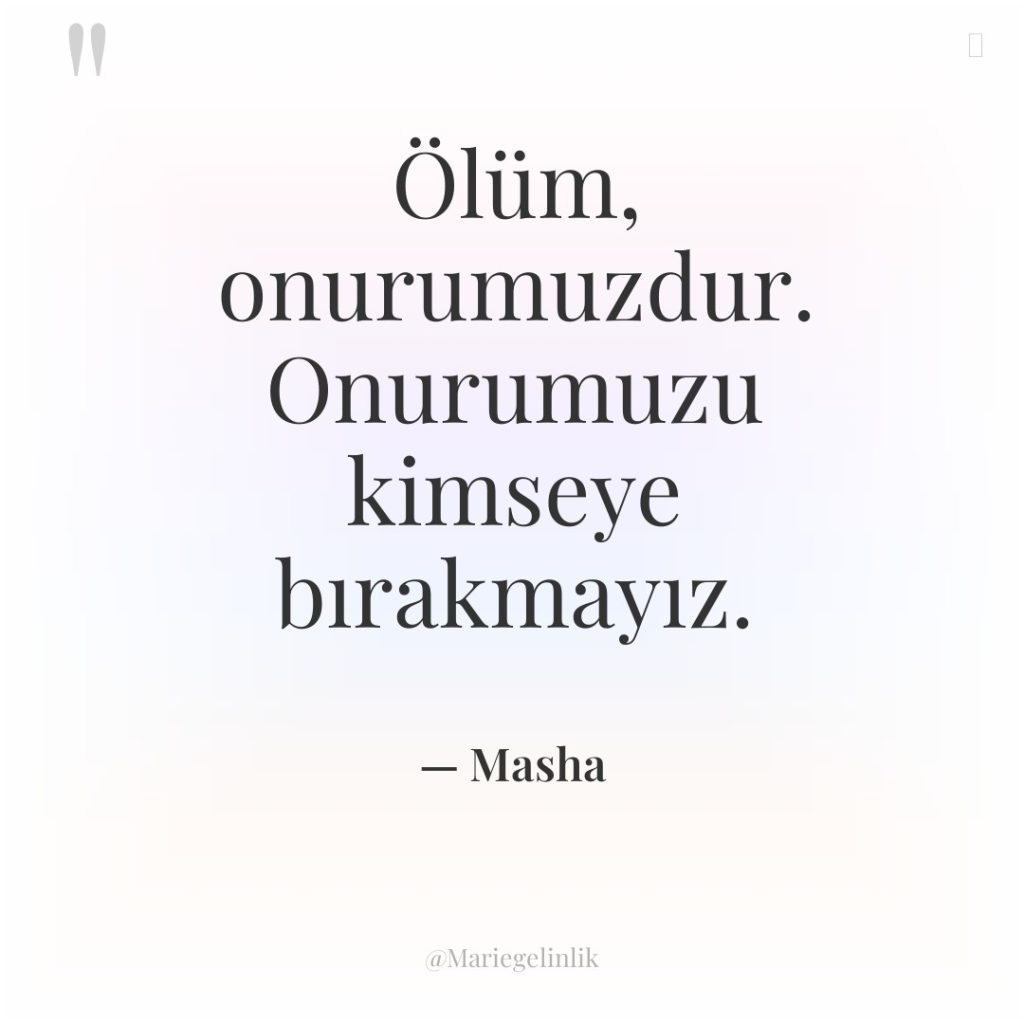 Ölüm, onurumuzdur. Onurumuzu kimseye bırakmayız.