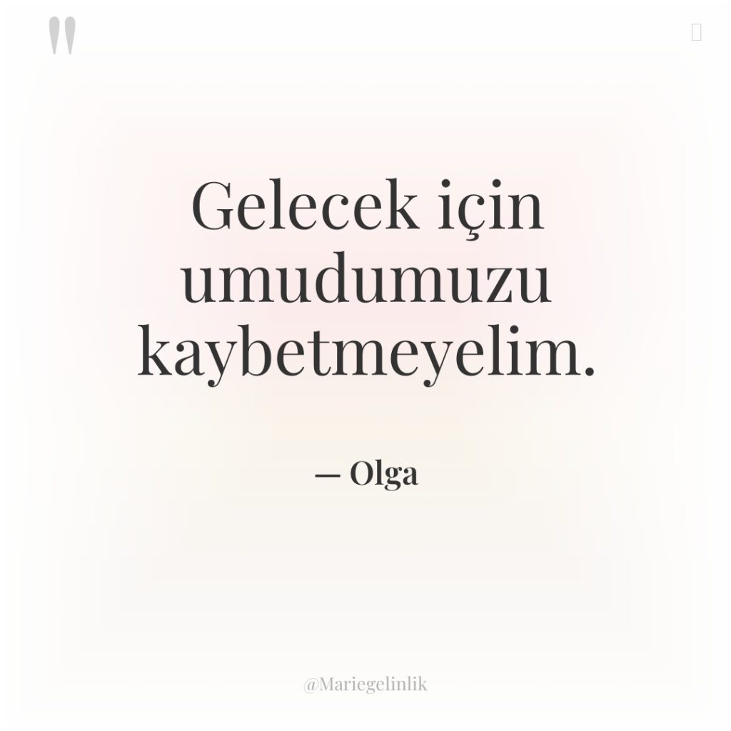 Gelecek için umudumuzu kaybetmeyelim.