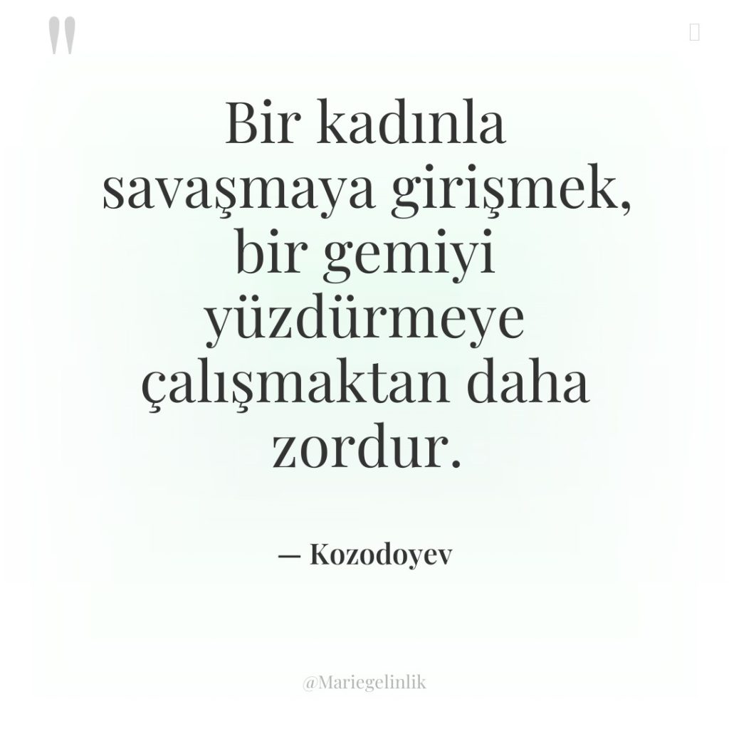 Bir kadınla savaşmaya girişmek, bir gemiyi yüzdürmeye çalışmaktan daha zordur.