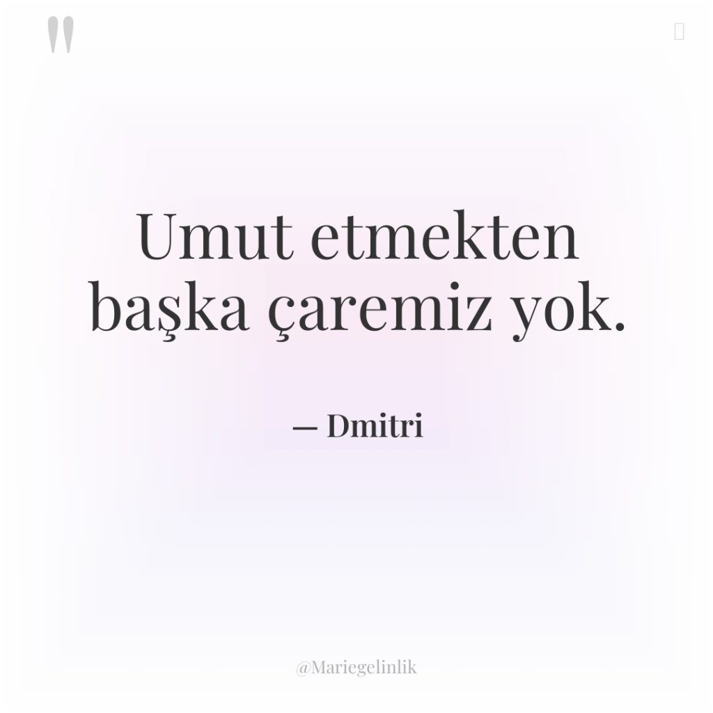 Umut etmekten başka çaremiz yok.