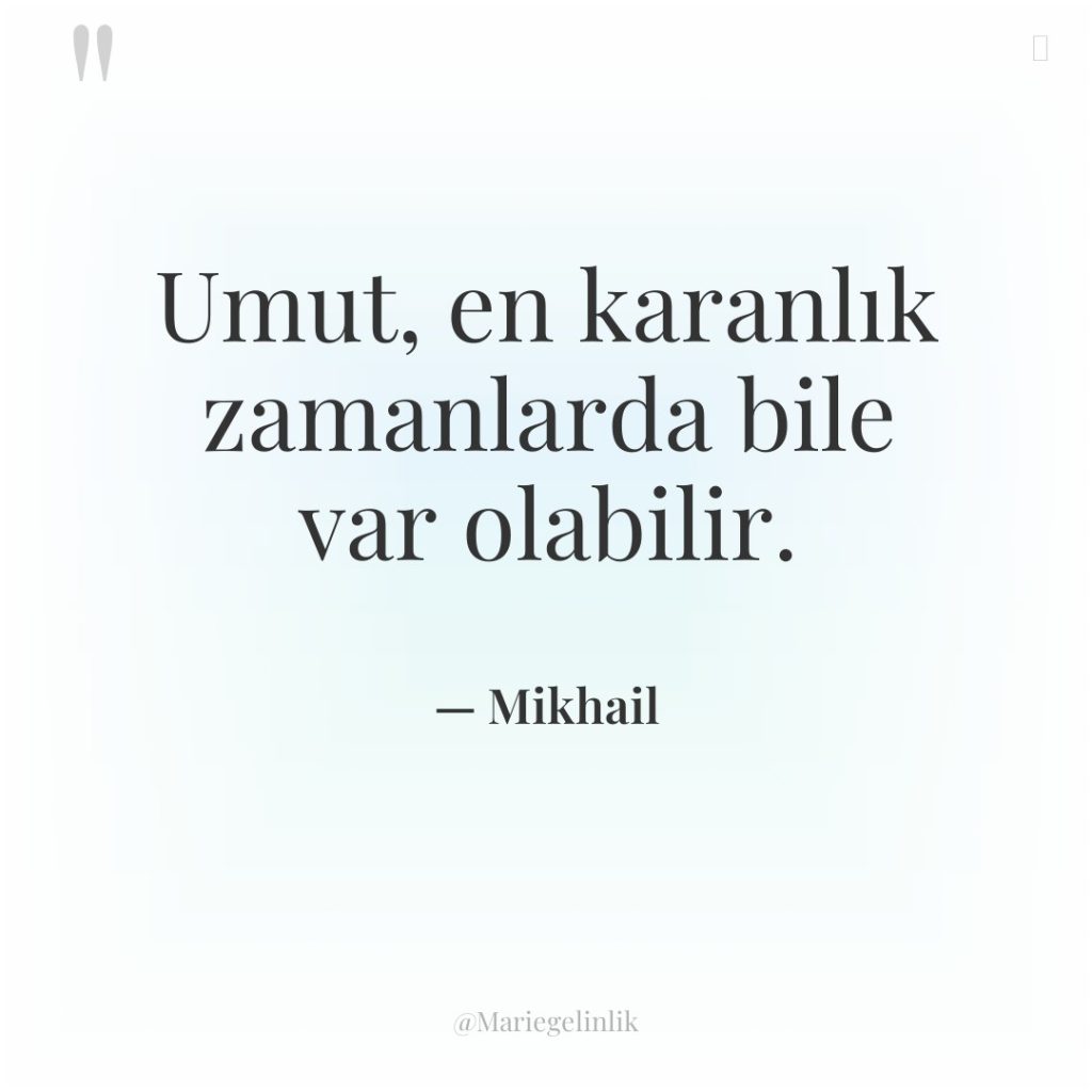 Umut, en karanlık zamanlarda bile var olabilir.