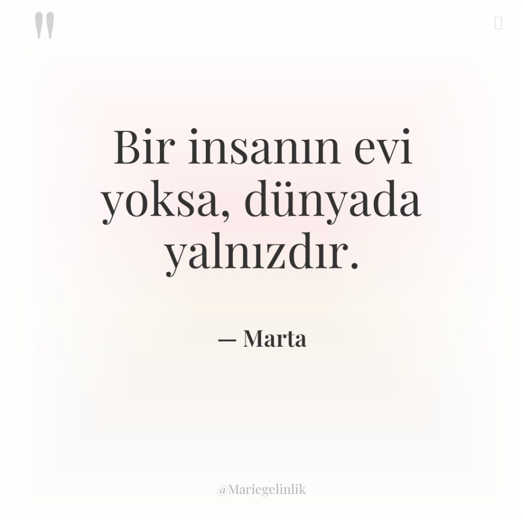 Bir insanın evi yoksa, dünyada yalnızdır.