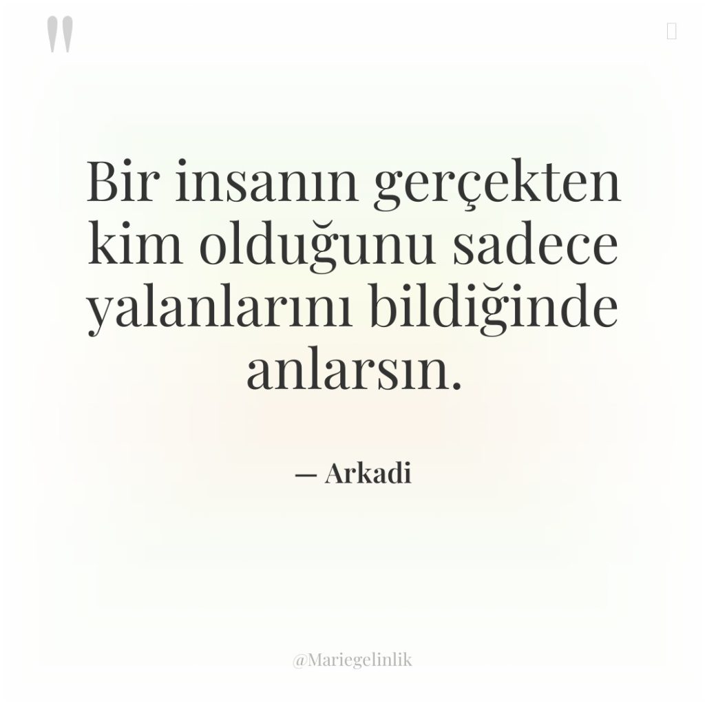 Bir insanın gerçekten kim olduğunu sadece yalanlarını bildiğinde anlarsın.