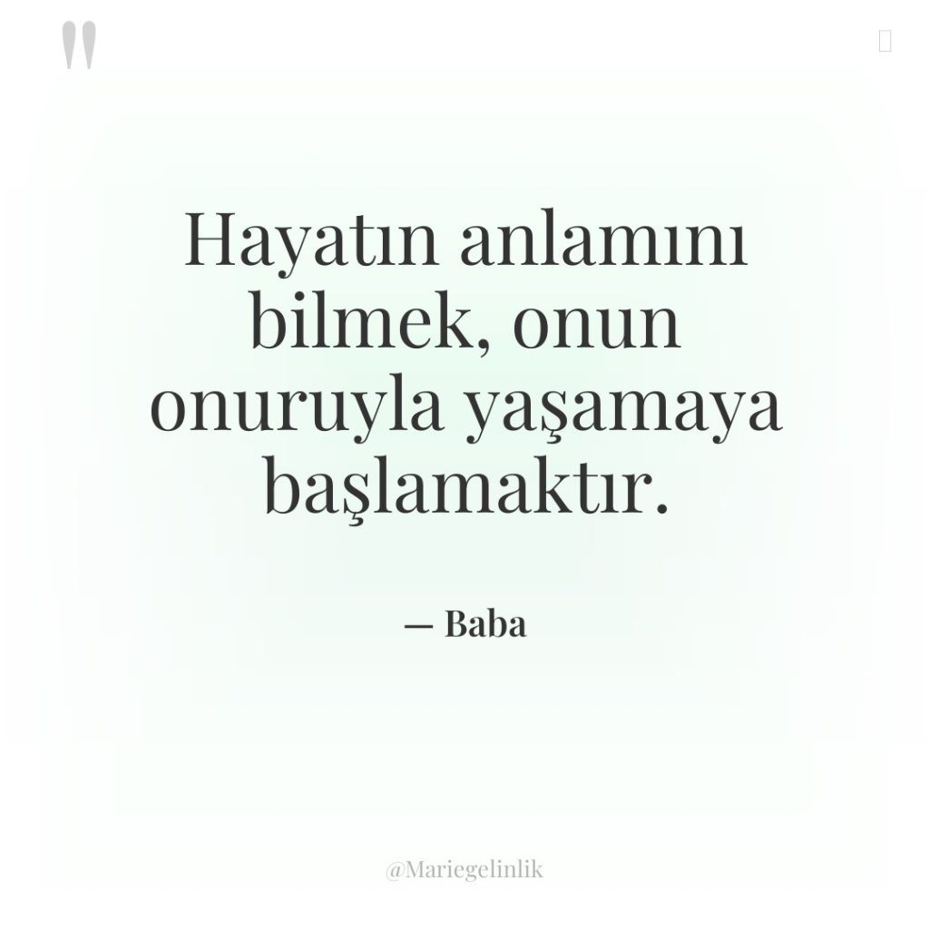 Hayatın anlamını bilmek, onun onuruyla yaşamaya başlamaktır.