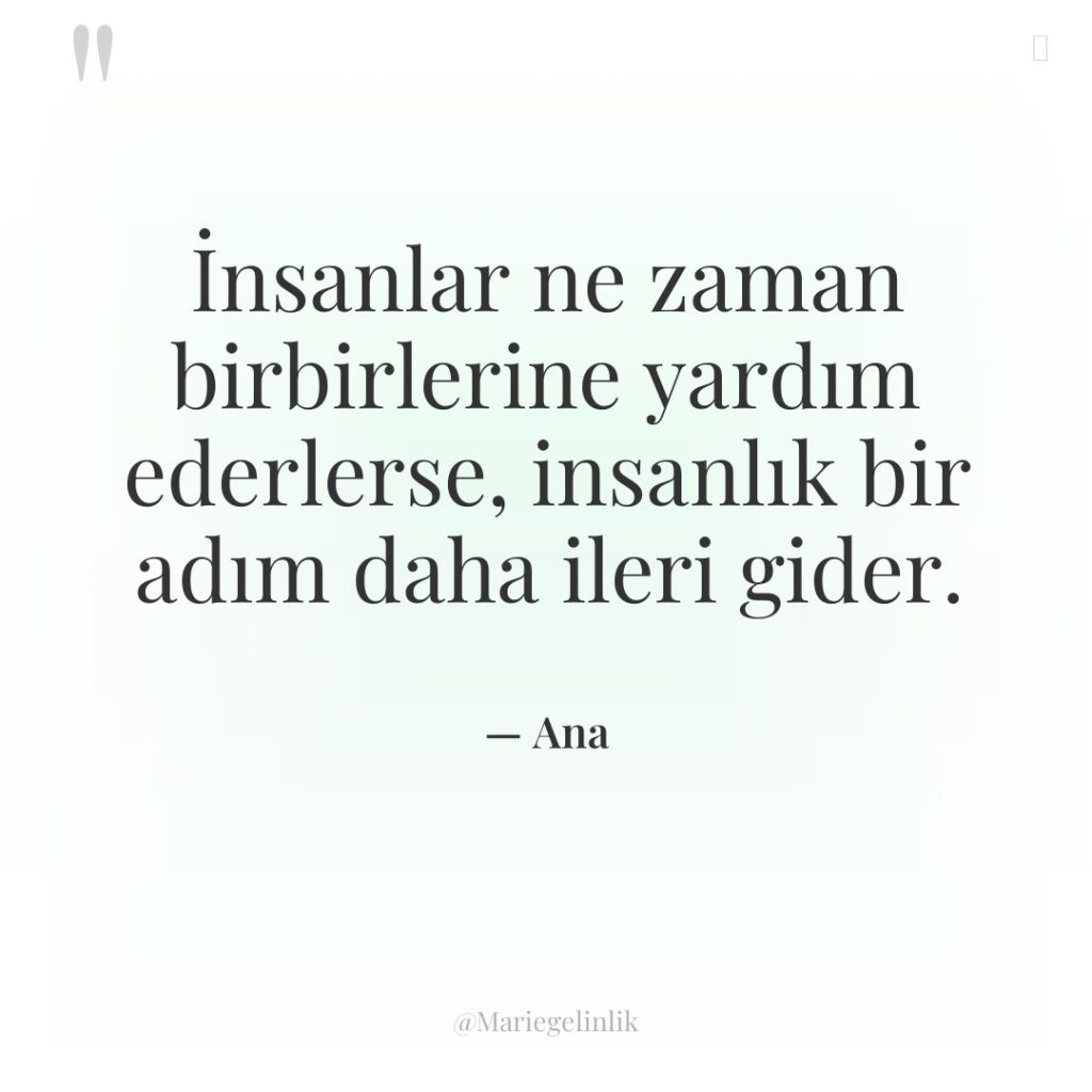 İnsanlar ne zaman birbirlerine yardım ederlerse, insanlık bir adım daha…