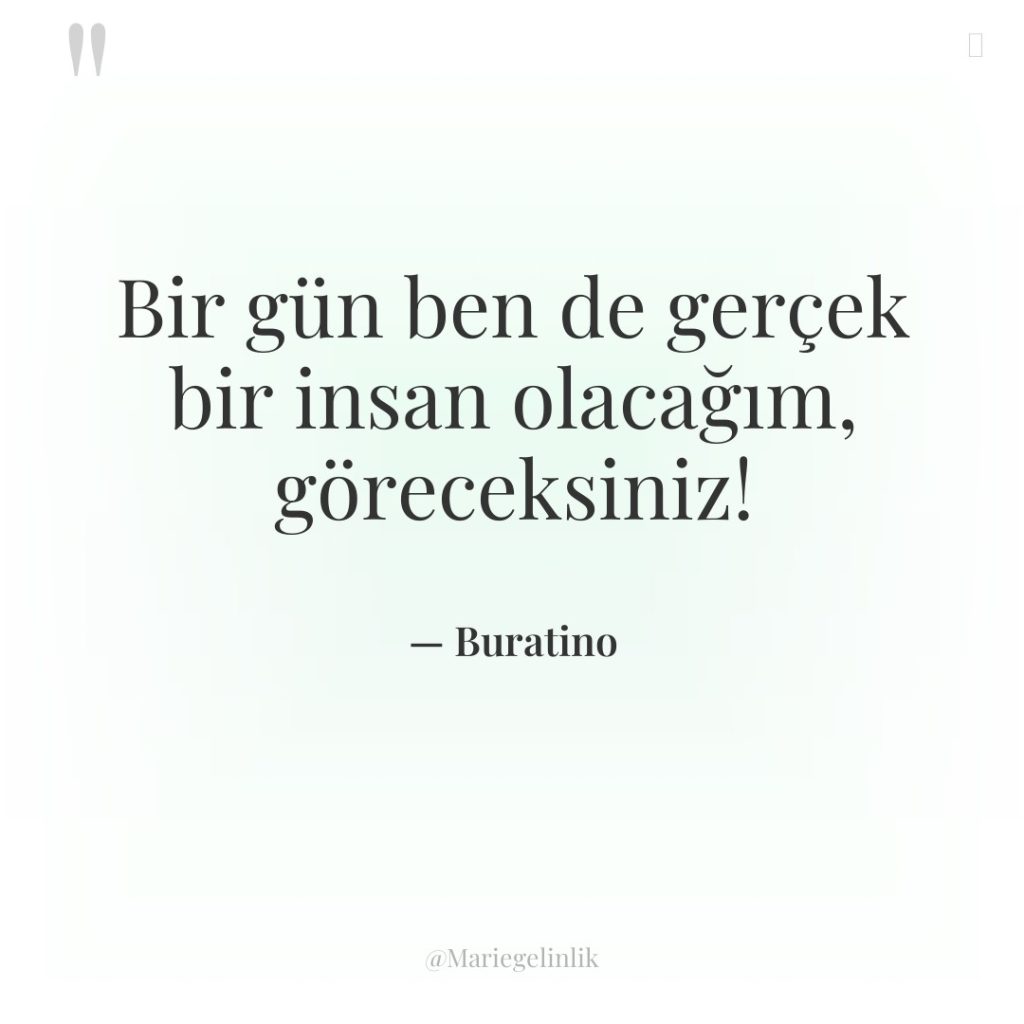 Bir gün ben de gerçek bir insan olacağım, göreceksiniz!