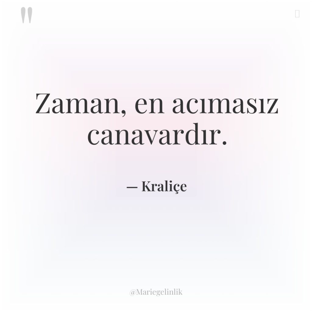 Zaman, en acımasız canavardır.