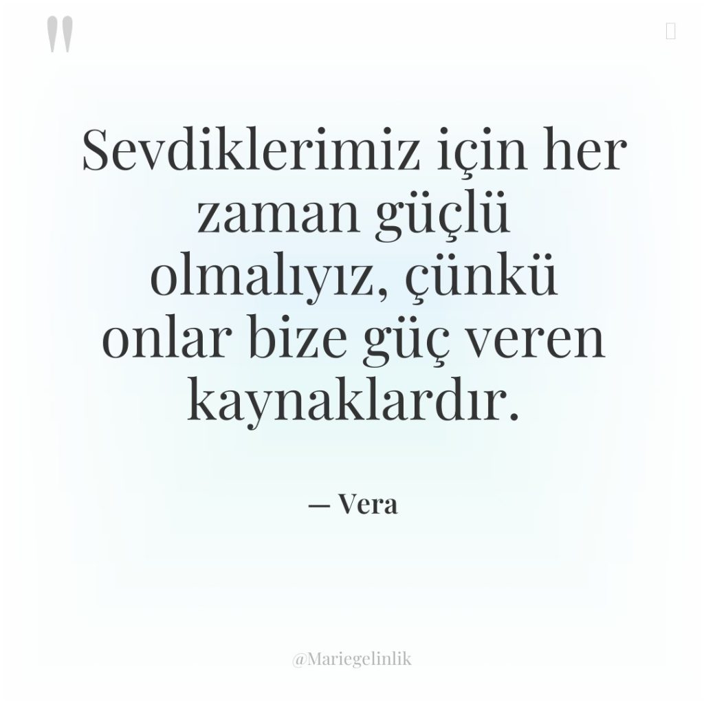 Sevdiklerimiz için her zaman güçlü olmalıyız, çünkü onlar bize güç…