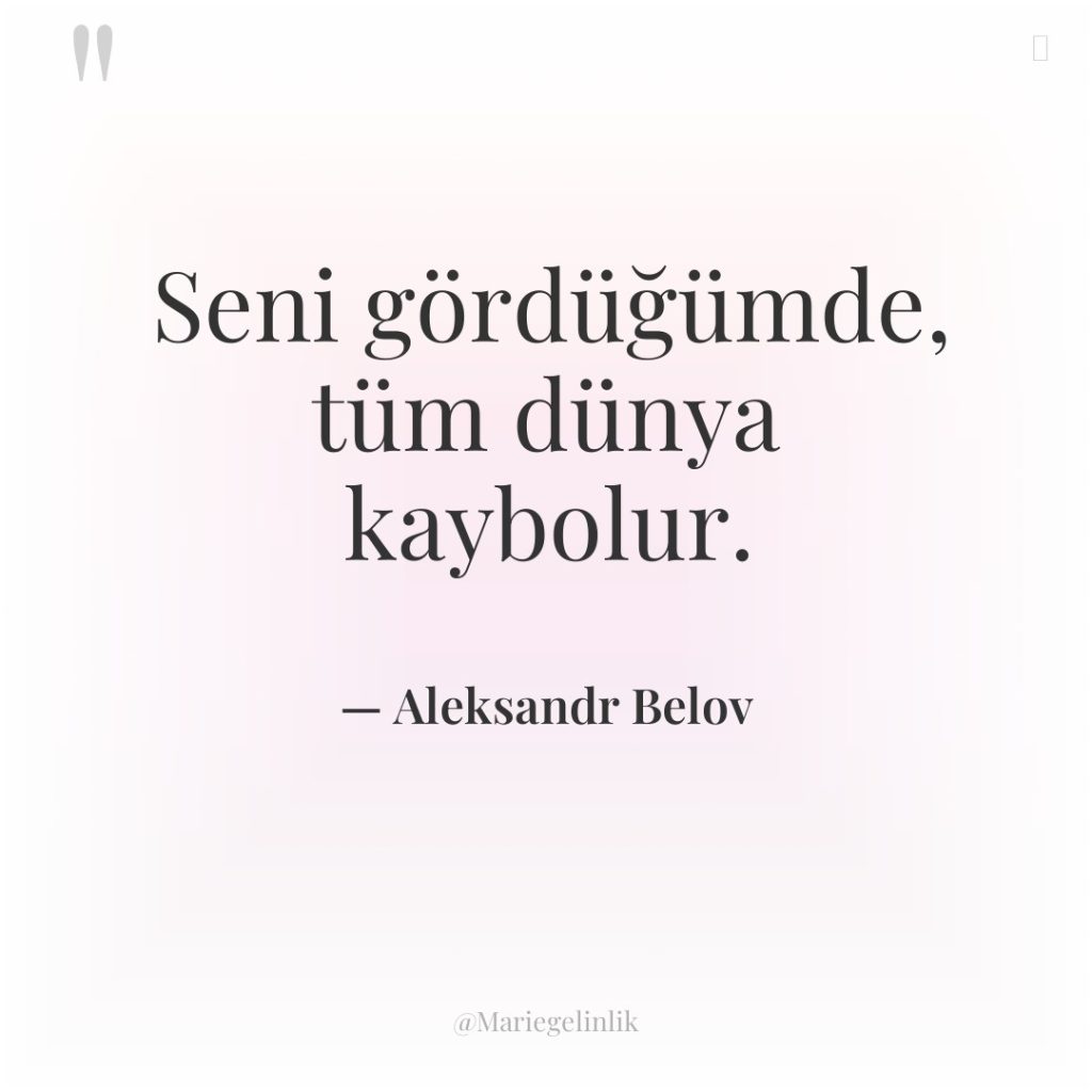 Seni gördüğümde, tüm dünya kaybolur.