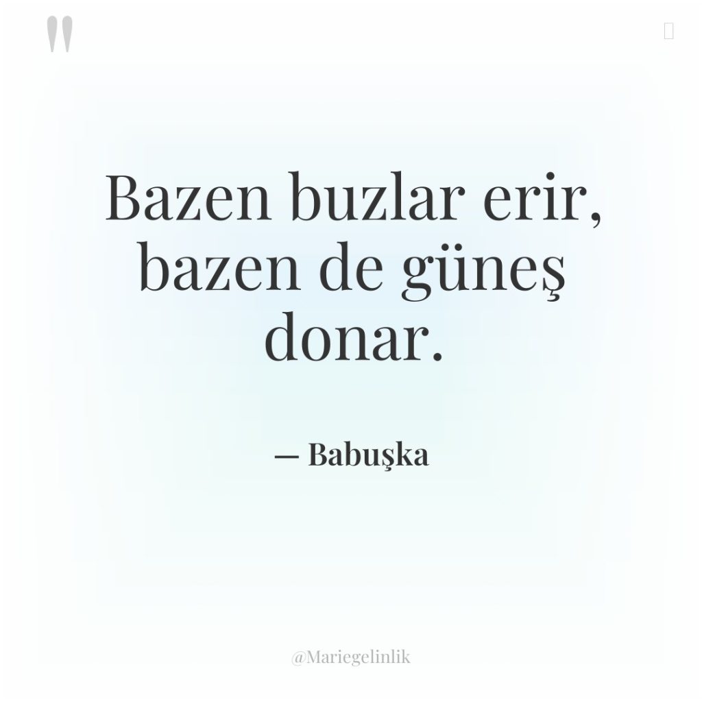 Bazen buzlar erir, bazen de güneş donar.