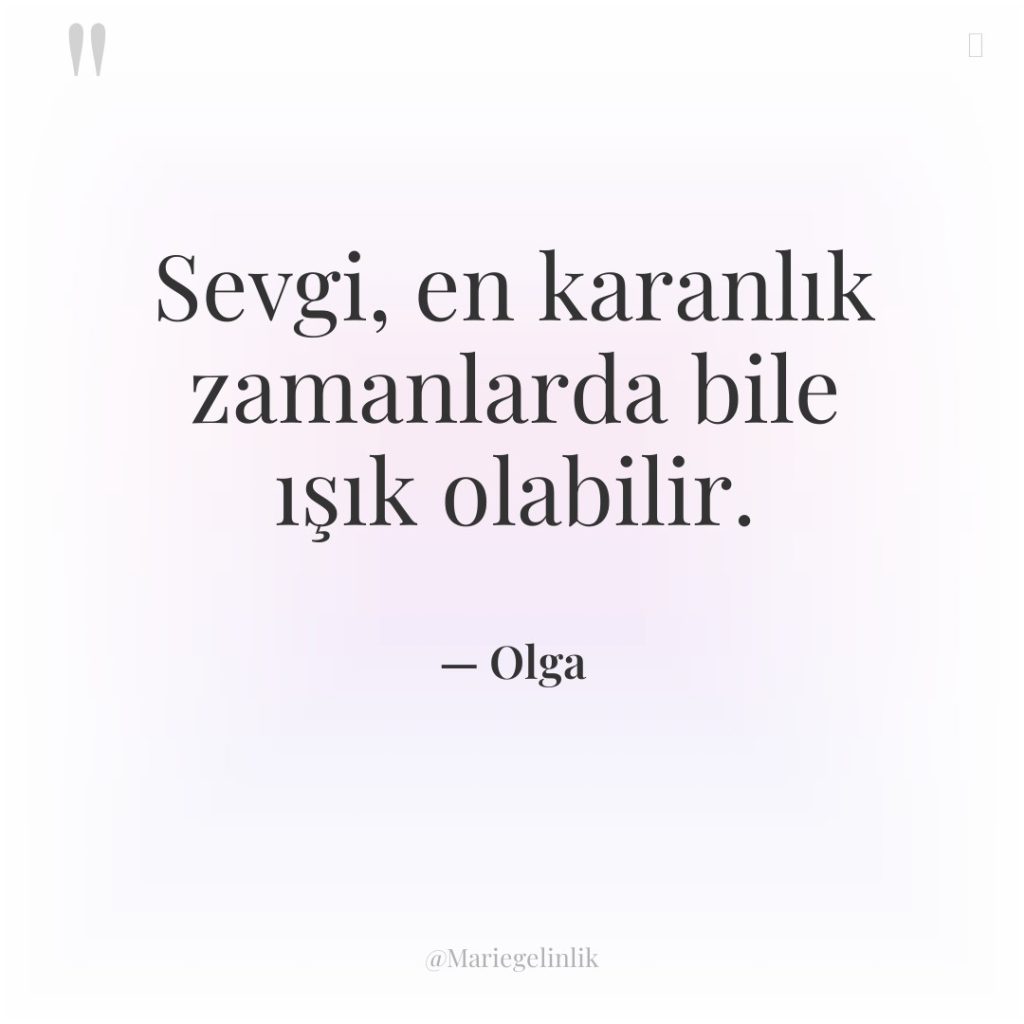 Sevgi, en karanlık zamanlarda bile ışık olabilir.