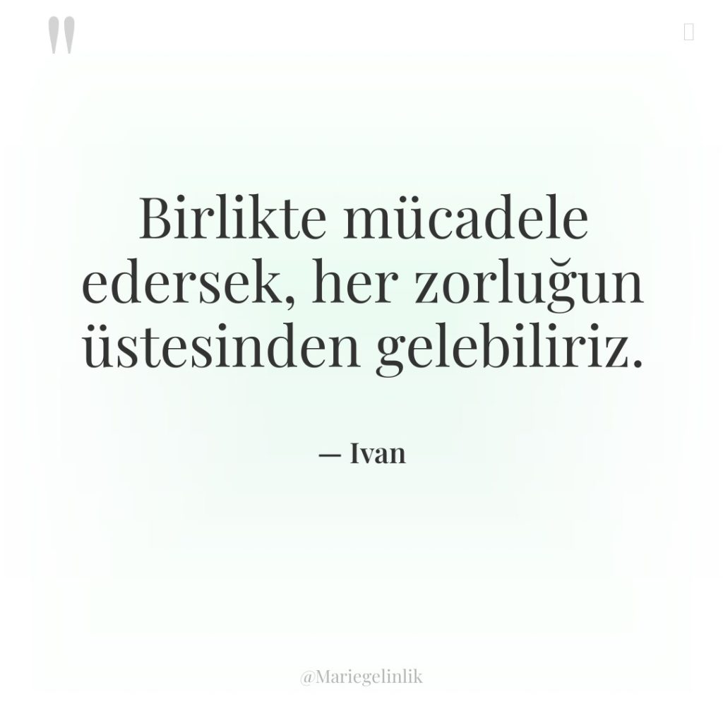 Birlikte mücadele edersek, her zorluğun üstesinden gelebiliriz.