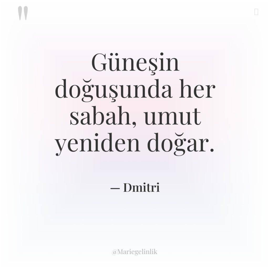 Güneşin doğuşunda her sabah, umut yeniden doğar.