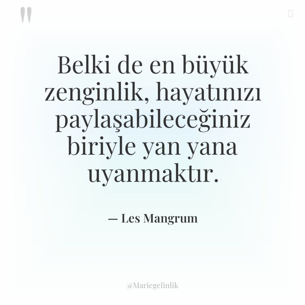 Belki de en büyük zenginlik, hayatınızı paylaşabileceğiniz biriyle yan yana…