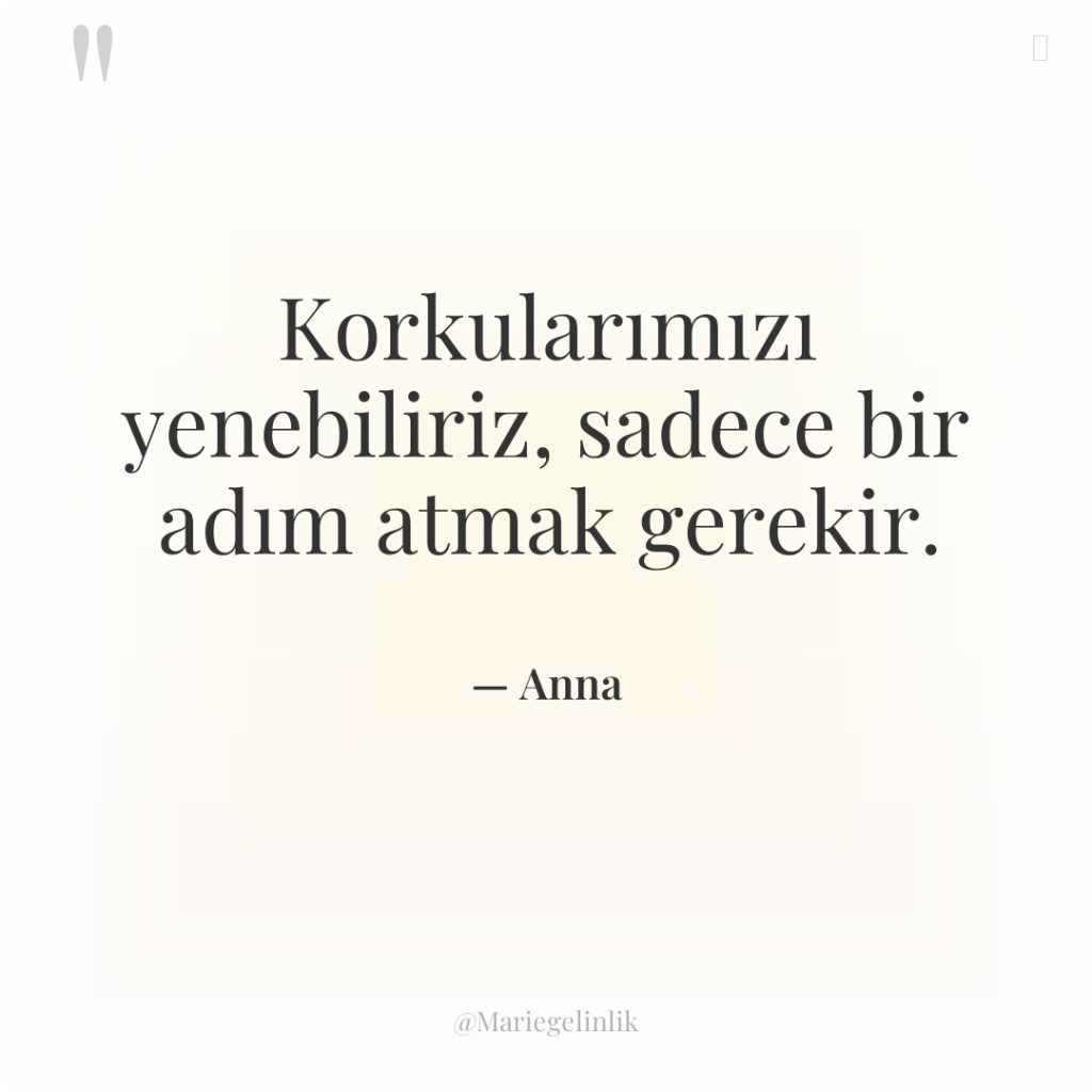 Korkularımızı yenebiliriz, sadece bir adım atmak gerekir.