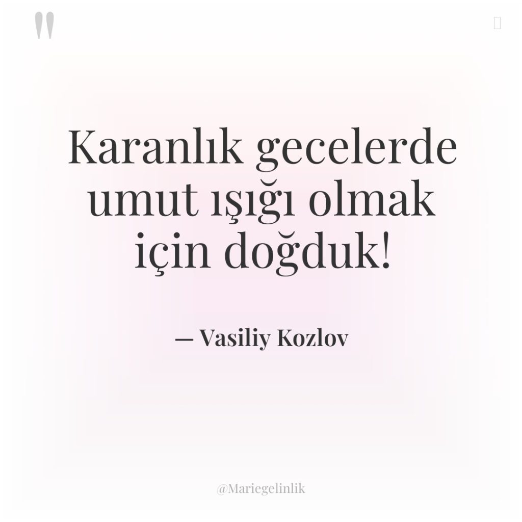 Karanlık gecelerde umut ışığı olmak için doğduk!