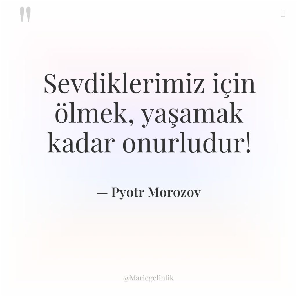 Sevdiklerimiz için ölmek, yaşamak kadar onurludur!